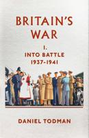 Britain's War. Into Battle, 1937-1941