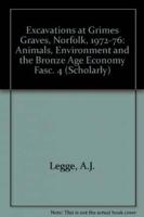 Excavations at Grimes Graves, Norfolk, 1972-1976. Fasc.4 Animals, Environment and the Bronze Age Economy