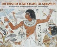 The Painted Tomb-Chapel of Nebamun