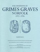 Excavations at Grimes Graves, Norfolk, 1972-1976. Fascicule 6 Exploration and Excavation Beyond the Deep Mines : Including Gale De Giberne Sieveking's Excavations in the West Field