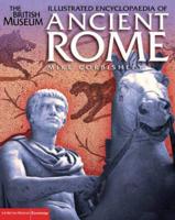 The British Museum Illustrated Encyclopedia of Ancient Rome