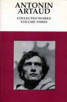 Collected Works [Of] Antonin Artaud. Vol.3 Scenarios; On the Cinema; Interviews; Letters
