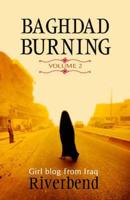Baghdad Burning. Vol. 2 Girl Blog from Iraq : October 2004 Through August 2006
