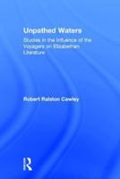 Unpathed Waters: Studies in the Influence of the Voyages on Elizabethan Literature