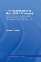 The Present State of Haiti (Saint Domingo), 1828 : With Remarks on its Agriculture, Commerce, Laws Religion etc.