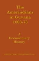 The Amerindians in Guyana 1803-1873 : A Documentary History