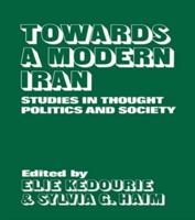 Towards a Modern Iran : Studies in Thought, Politics and Society
