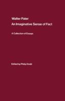 Walter Pater: an Imaginative Sense of Fact : A Collection of Essays