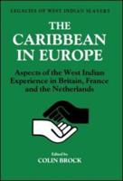 The Caribbean in Europe : Aspects of the West Indies Experience in Britain, France and the Netherland
