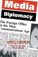Media Diplomacy : The Foreign Office in the Mass Communications Age