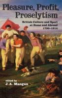 Pleasure, Profit, Proselytism : British Culture and Sport at Home and Abroad 1700-1914