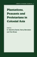 Plantations, Proletarians and Peasants in Colonial Asia