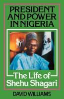 President and Power in Nigeria : The Life of Shehu Shagari