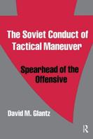 The Soviet Conduct of Tactical Maneuver : Spearhead of the Offensive