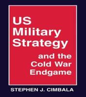 Us Military Strategy and the Cold War Endgame