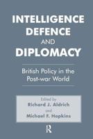 Intelligence, Defence and Diplomacy: British Policy in the Post-War World