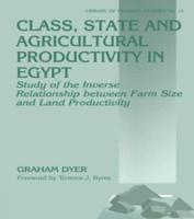 Class, State and Agricultural Productivity in Egypt : Study of the Inverse Relationship between Farm Size and Land Productivity