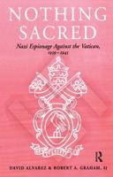 Nothing Sacred: Nazi Espionage Against the Vatican, 1939-1945