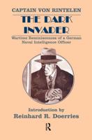 The Dark Invader : Wartime Reminiscences of a German Naval Intelligence Officer