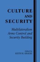 Culture and Security : Multilateralism, Arms Control and Security Building