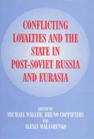 Conflicting Loyalties and the State in Post-Soviet Russia and Eurasia