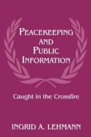 Peacekeeping and Public Information : Caught in the Crossfire