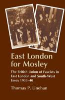 East London for Mosley : The British Union of Fascists in East London and South-West Essex 1933-40