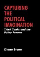 Capturing the Political Imagination : Think Tanks and the Policy Process