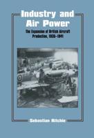 Industry and Air Power: The Expansion of British Aircraft Production, 1935-1941