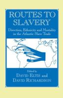 Routes to Slavery : Direction, Ethnicity and Mortality in the Transatlantic Slave Trade