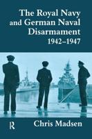 The Royal Navy and German Naval Disarmament, 1942-47