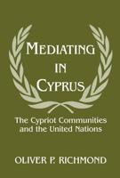 Mediating in Cyprus : The Cypriot Communities and the United Nations