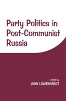 Party Politics in Post-communist Russia