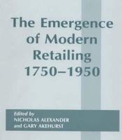 The Emergence of Modern Retailing, 1750-1950