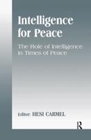 Intelligence for Peace : The Role of Intelligence in Times of Peace