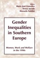 Gender Inequalities in Southern Europe : Woman, Work and Welfare in the 1990s