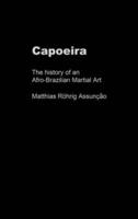 Capoeira : The History of an Afro-Brazilian Martial Art