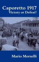 Caporetto 1917 : Victory or Defeat?