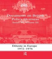 Detente in Europe, 1972-1976 : Documents on British Policy Overseas, Series III, Volume III