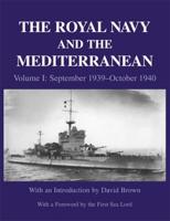 The Royal Navy and the Mediterranean. Vol. 1 September 1939-October 1940