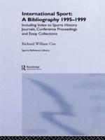 International Sport: A Bibliography, 1995-1999 : Including Index to Sports History Journals, Conference Proceedings and Essay Collections.
