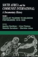 South Africa and the Communist International: Volume 1: Socialist Pilgrims to Bolshevik Footsoldiers, 1919-1930