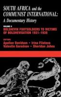 South Africa and the Communist International : Volume 2: Bolshevik Footsoldiers to Victims of Bolshevisation, 1931-1939