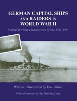 German Capital Ships and Raiders in World War II. Vol. 2 From Scharnhorst to Tirpitz, 1942-1944