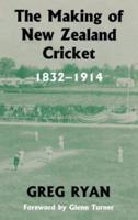 The Making of New Zealand Cricket : 1832-1914