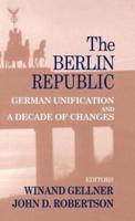 The Berlin Republic : German Unification and A Decade of Changes