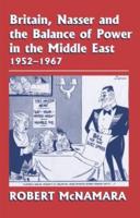 Britain, Nasser and the Balance of Power in the Middle East, 1952-1967