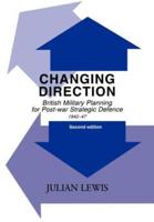 Changing Direction : British Military Planning for Post-war Strategic Defence, 1942-47