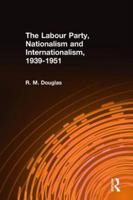 The Labour Party, Nationalism and Internationalism, 1939-1951