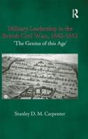 Military Leadership in the British Civil Wars, 1642-1651: 'The Genius of this Age'